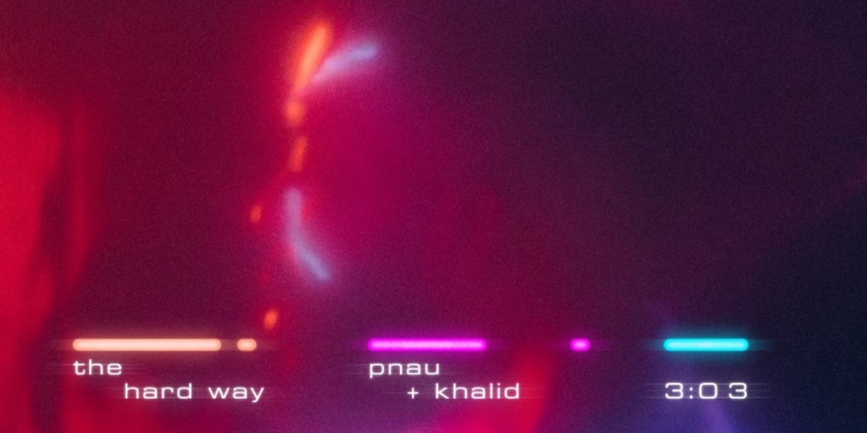 Pnau & Khalid Release New Track 'The Hard Way' 