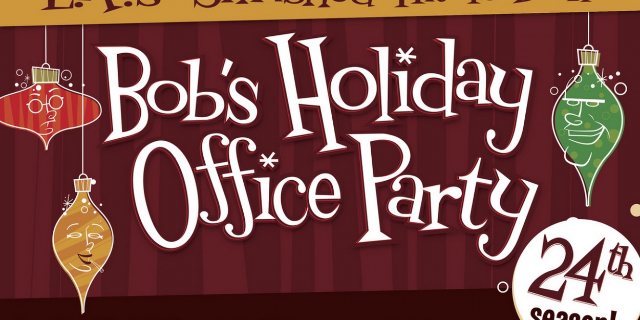 BOB'S HOLIDAY OFFICE PARTY Returns to Atwater Village Theatre