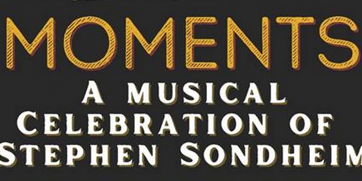 MOMENTS A Musical Celebration of Stephen Sondheim Announced at Trinity ...