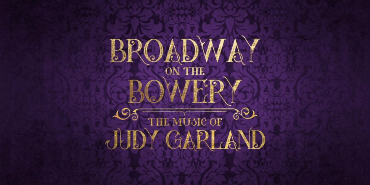 Samantha Pauly, Jackie Burns, Julia Murney & More to Sing the Music of Judy Garland at BROADWAY ON THE BOWERY 