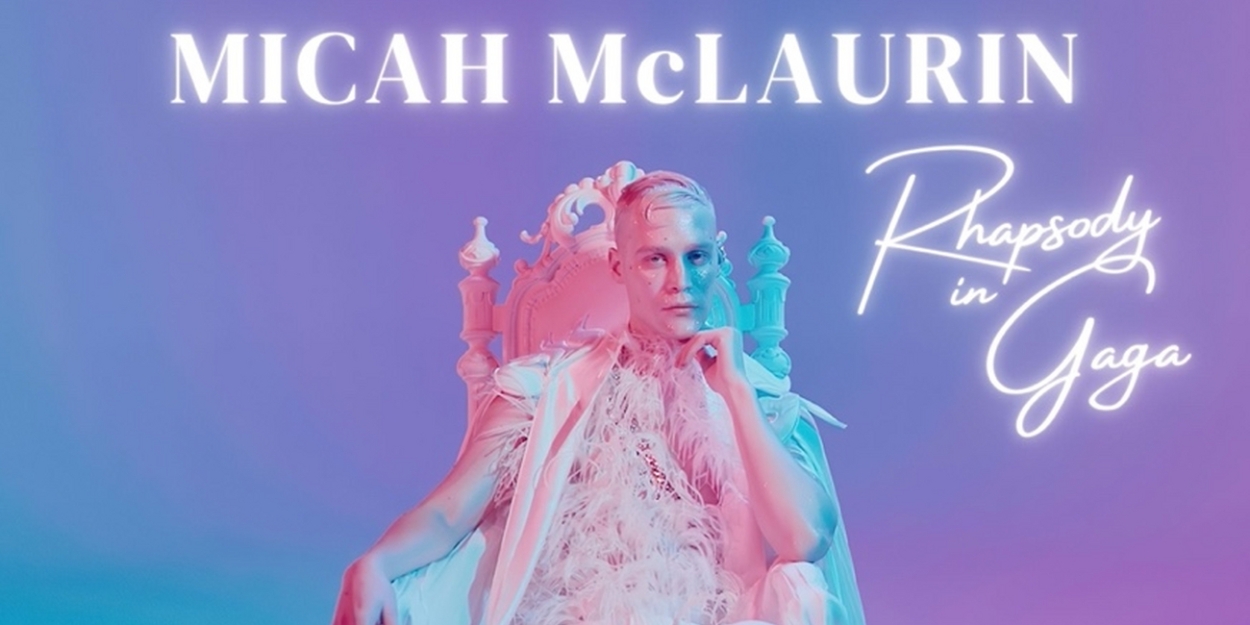 Micah McLaurin Launches his 'Rhapsody in Gaga' in Honor of Lady Gaga's Birthday - Vimarsana News
