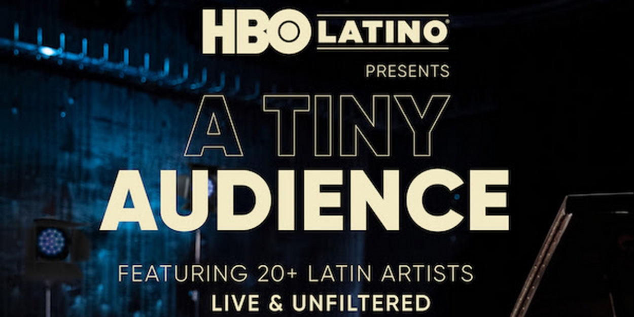 HBO LATINO PRESENTS: A TINY AUDIENCE to Premiere in 2020