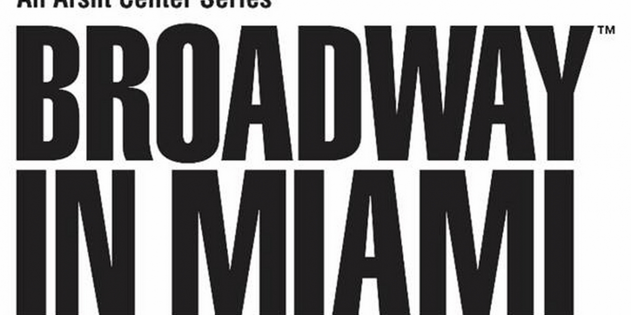 Broadway In Miami Returns This Fall To The Arsht Center lgericssonus