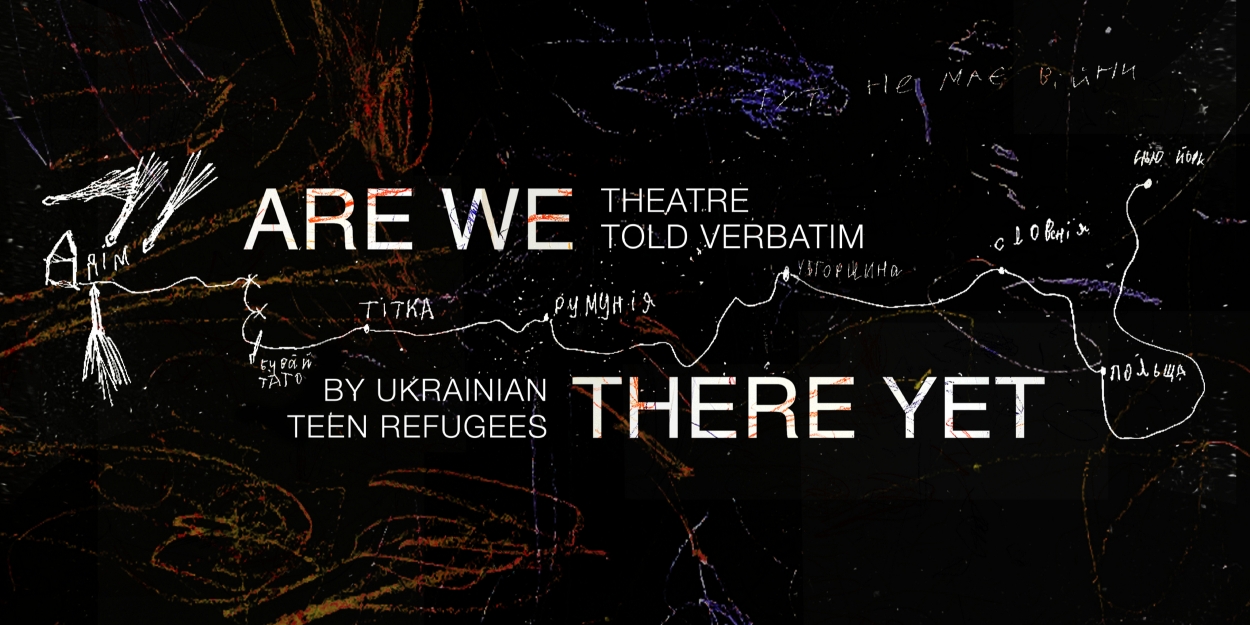 New York Theatre Workshop to Host ARE WE THERE YET World Premiere Presented by Teens Ukraine Theater 