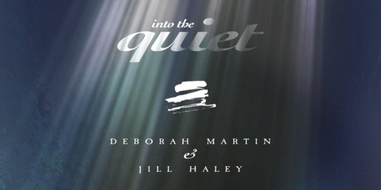 Deborah Martin and Jill Haley Release 'INTO THE QUIET' Album 