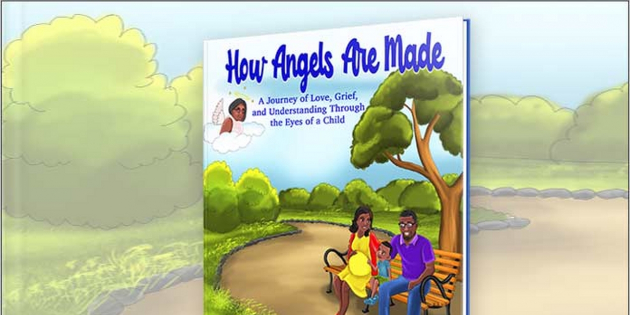 New Children's Book HOW ANGELS ARE MADE Opens Door For Dialogue About Grief And Death