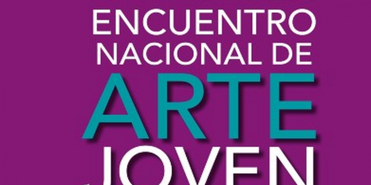 Abren Convocatoria Del XLI Encuentro Nacional De Arte Joven 2021