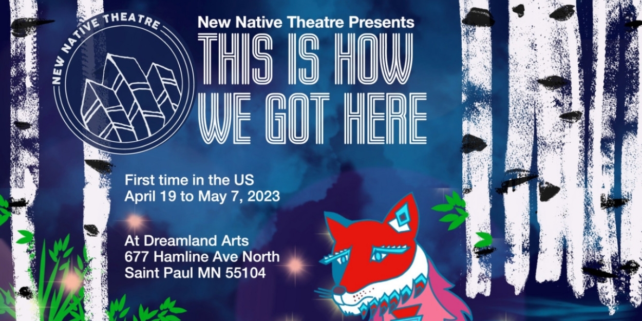 New Native Theatre Presents THIS IS HOW WE GOT HERE By Keith Barker - Vimarsana News