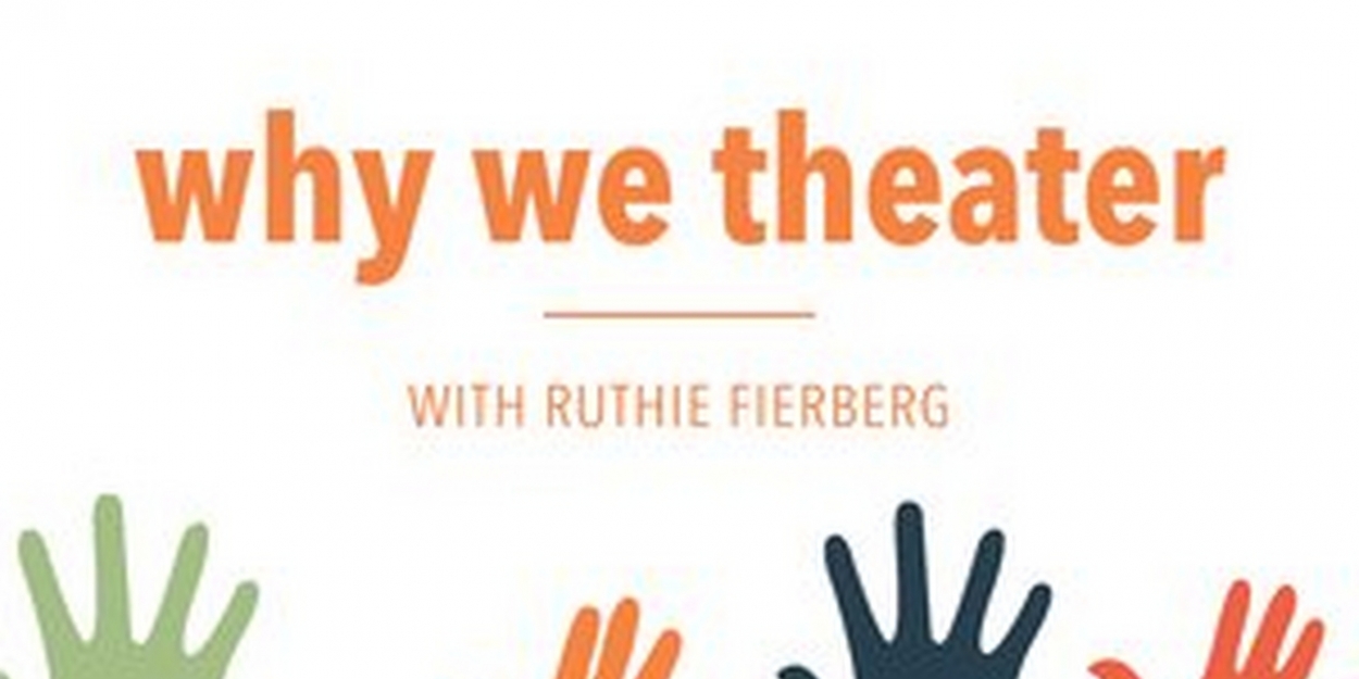 www.broadwayworld.com: Ruthie Fierberg Launches New Podcast WHY WE THEATER www.broadwayworld.com: Ruthie Fierberg Launches New Podcast WHY WE THEATER