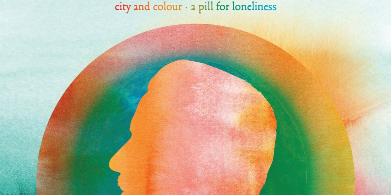 City and Colour Announces New Album A PILL FOR LONELINESS Video