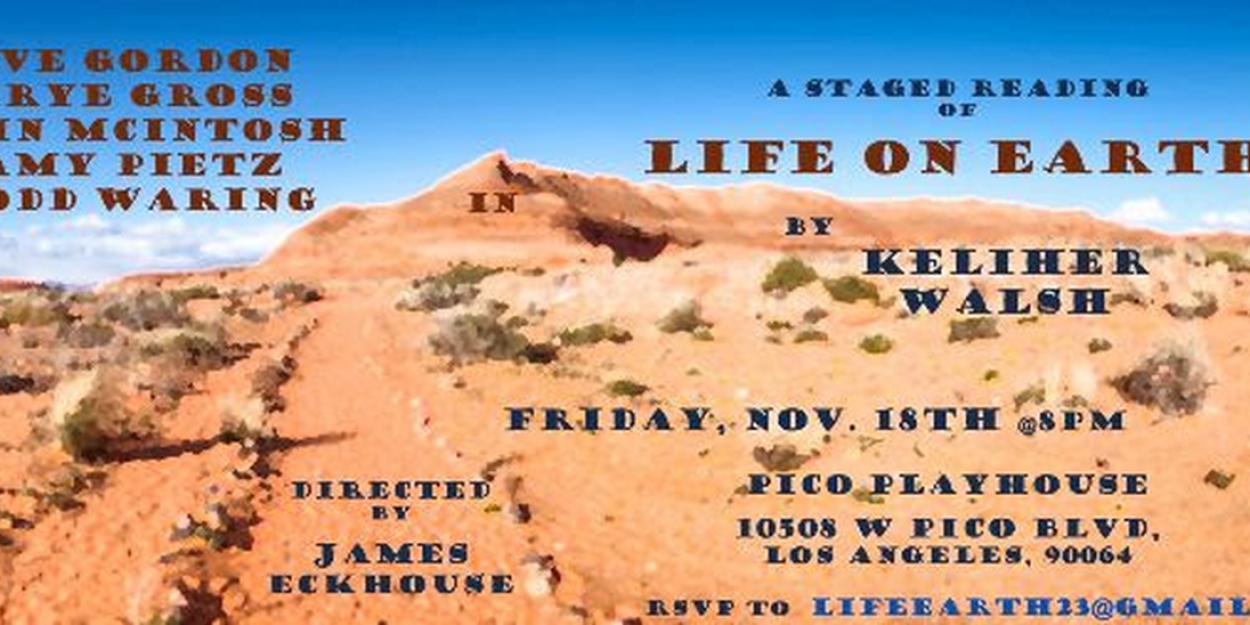 Staged Reading of LIFE ON EARTH by Keliher Walsh to Take Place at Pico
