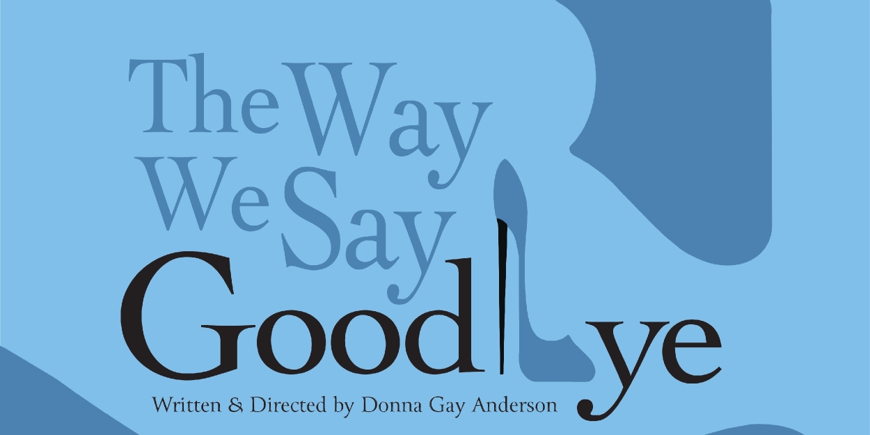 THE WAY WE SAY GOODBYE at Reimers Memorial Auditorium