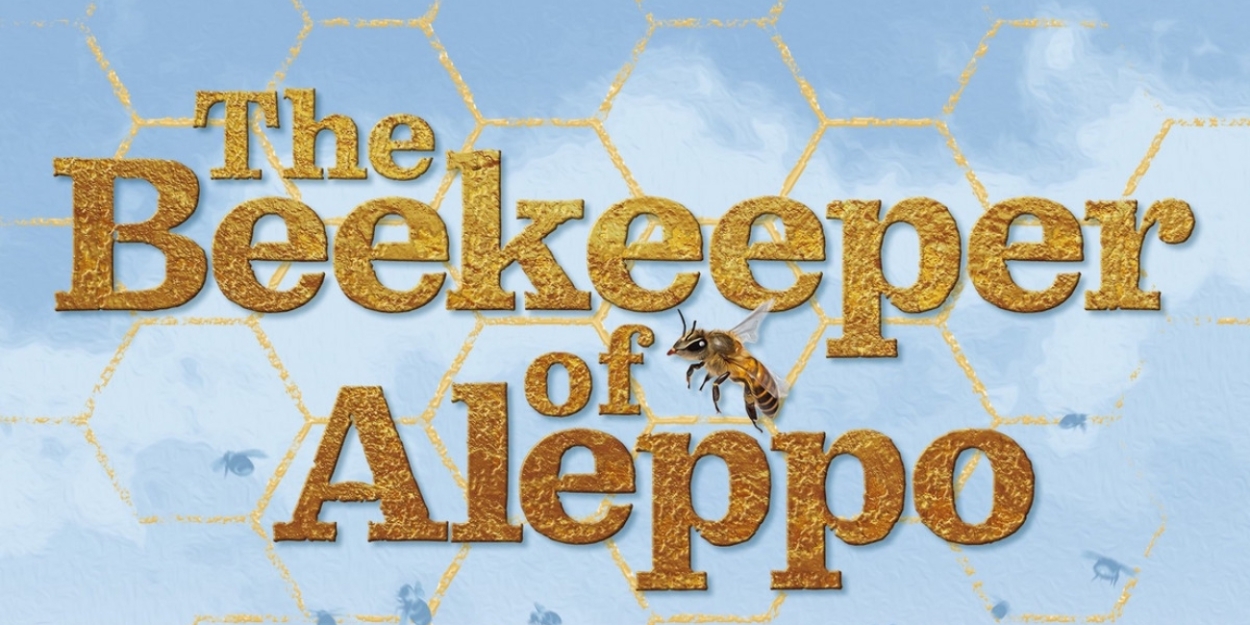 THE BEEKEEPER OF ALEPPO Comes to Nottingham, Liverpool, and UK Tour