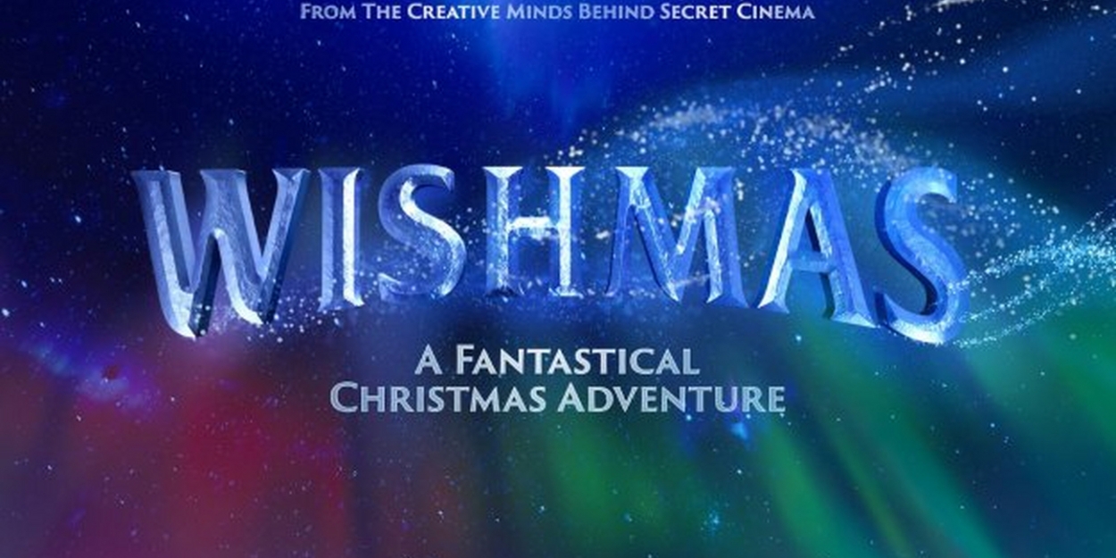 WISHMAS - A FANTASTICAL CHRISTMAS ADVENTURE Comes to Wembley Park in November 