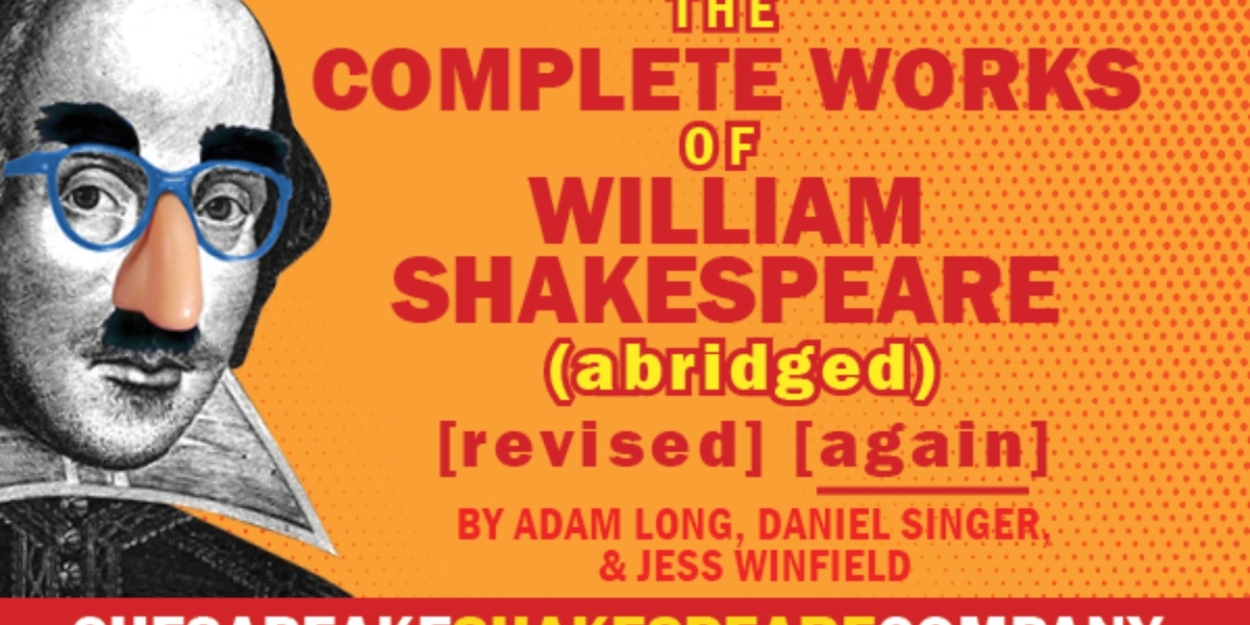 Chesapeake Shakespeare Company Presents THE COMPLETE WORKS OF WILLIAM