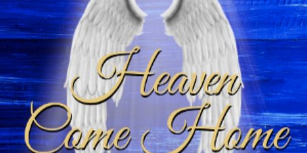 HEAVEN COME HOME To Be Presented As A Staged Reading This Month 