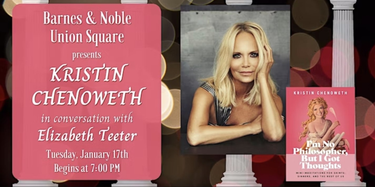 Kristin Chenoweth Will Discuss Her Book 'I'm No Philosopher, But I Got Thoughts' at Barnes & Noble Next Week  Image