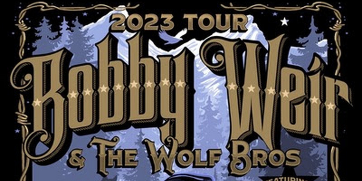 Bobby Weir & Wolf Bros Confirm Winter 2023 Tour Dates 