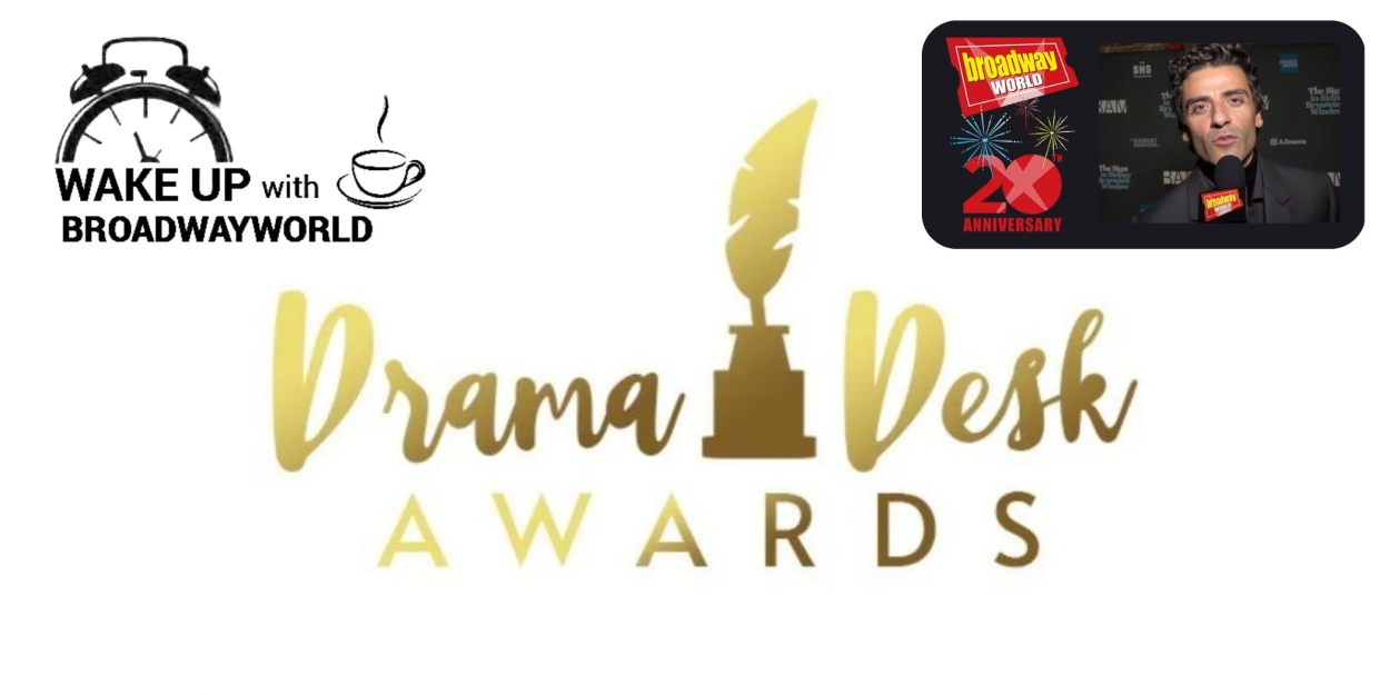 Wake Up With BWW 4/28 Drama Desk Nominations, Plus a Message From