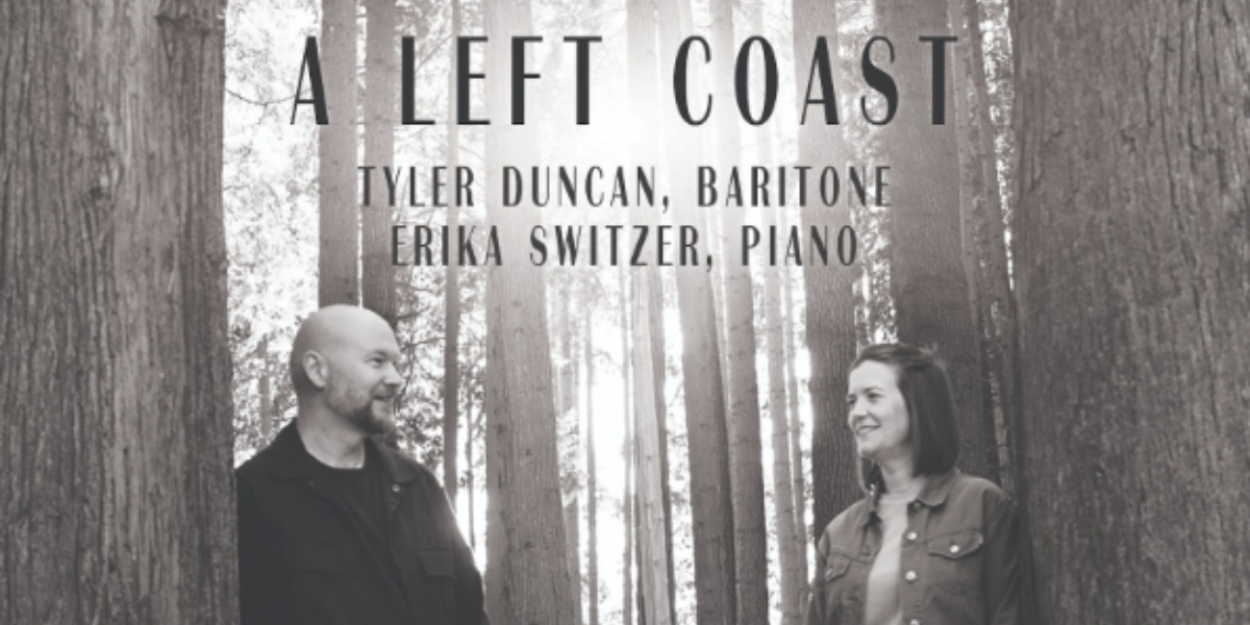 Baritone Tyler Duncan & Pianist Erika Switzer to Release New Album 'A LEFT COAST' 