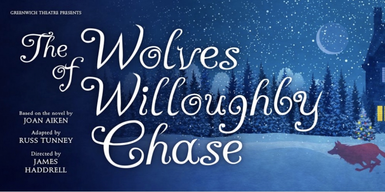 Greenwich Theatre to Re-Open with The Wolves of Willoughby Chase on 18 December 2020