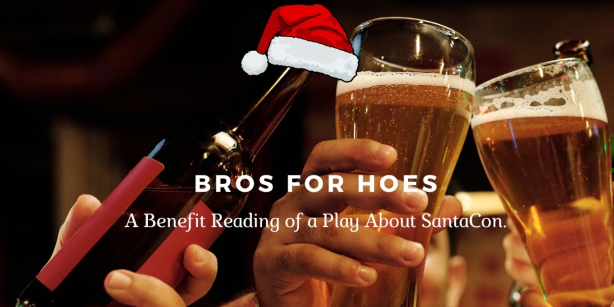 Benefit Reading Of BROS FOR HOES, a One-Act Comedy About SantaCon, To Take Place In West Village 
