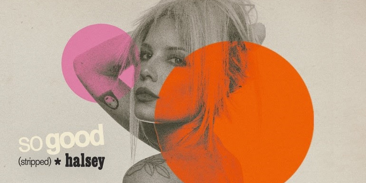 Halsey Releases 'So Good (Stripped)' 