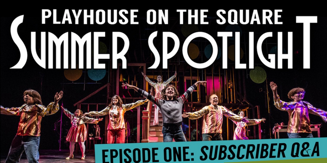 Playhouse on the Square Announces Web Series SUMMER SPOTLIGHT