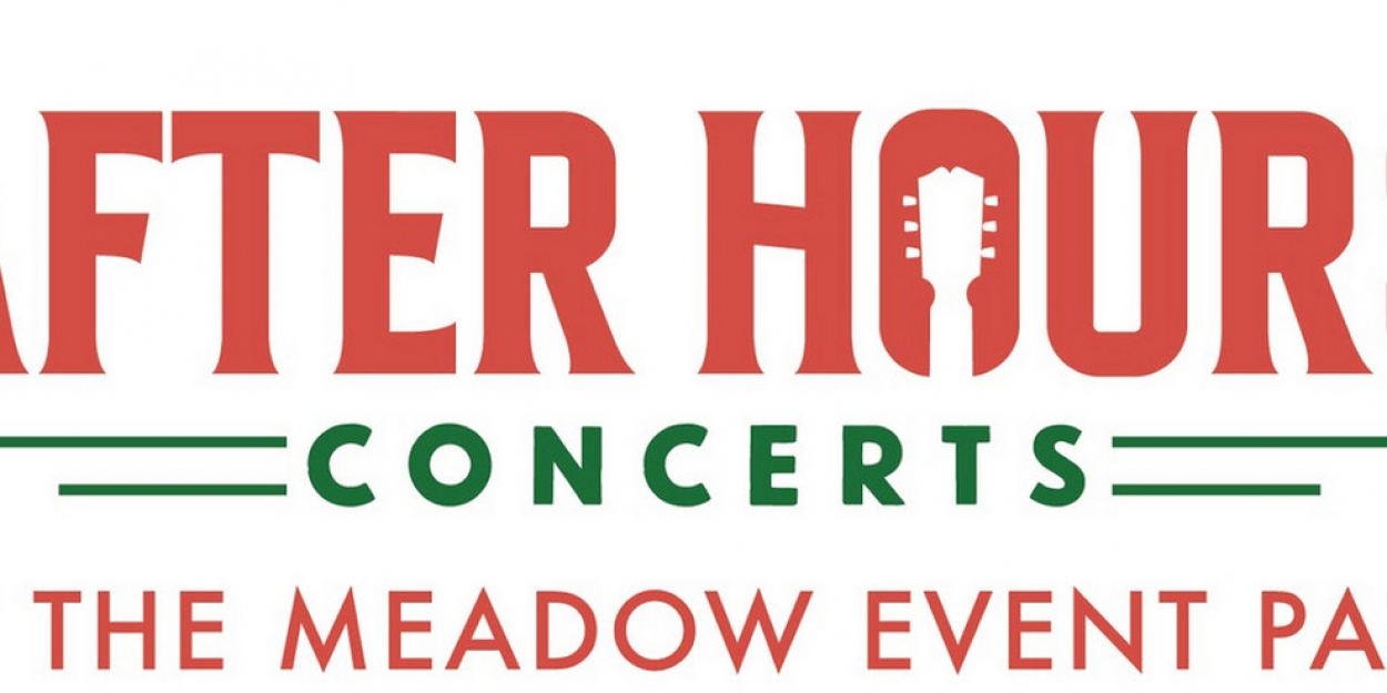 AFTER HOURS Concert Series at The Meadow Event Park Adds Shows To