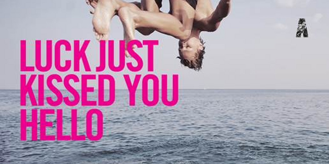 LUCK JUST KISSED YOU HELLO Announced At The Abbey Theatre - Vimarsana News