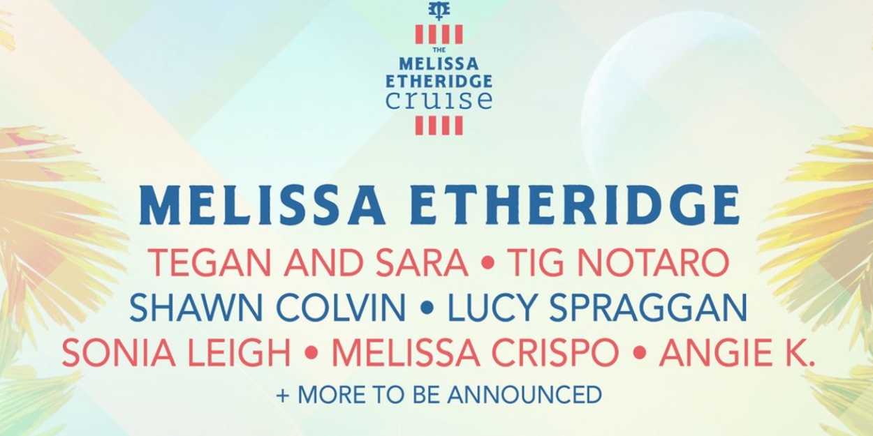 The Melissa Etheridge Cruise IV Adds Tegan and Sara and Tig Notaro