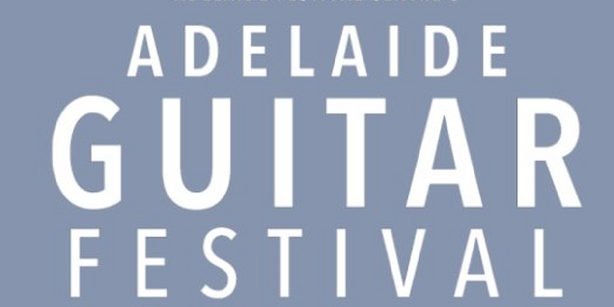 Adelaide Guitar Festival Opens 2023 Registrations For Guitar Winter