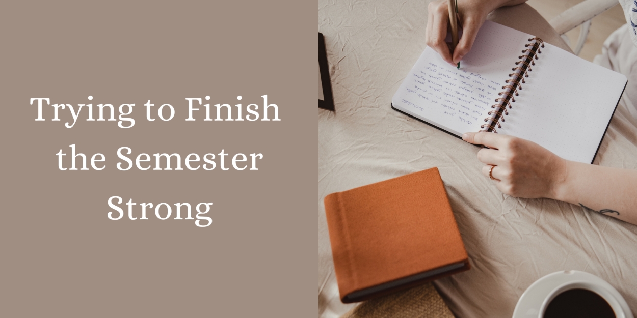Student Blog: Trying to Finish the Semester Strong 