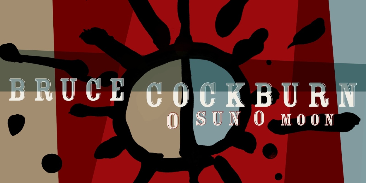 Bruce Cockburn to Release New Album 'O Sun O Moon' in May 
