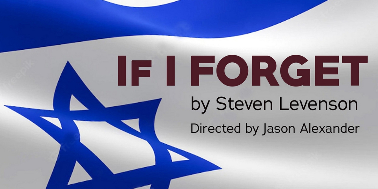 Jason Alexander Directs L.A. Premiere Of Steven Levenson's IF I FORGET At Fountain Theatre - Vimarsana News