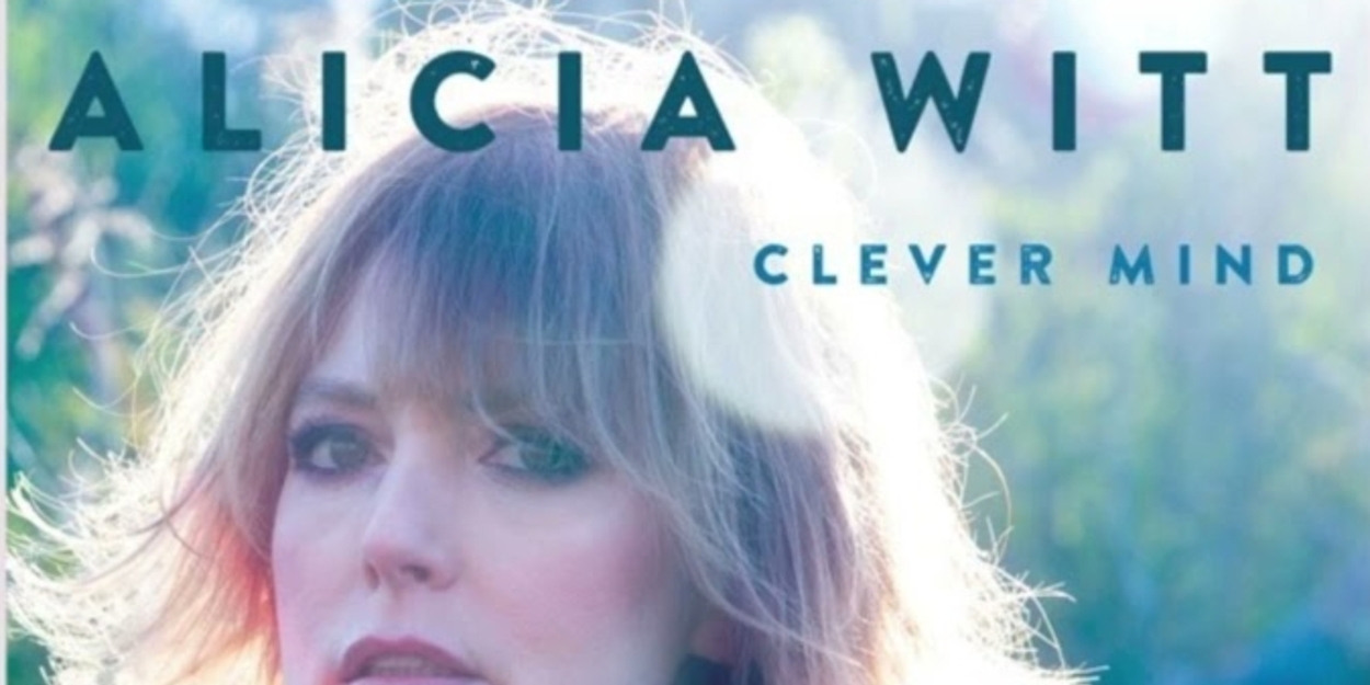 Music Review: Alica Witt's Clever Mind Composes CLEVER MIND A Brand New Love(lorn) Song 