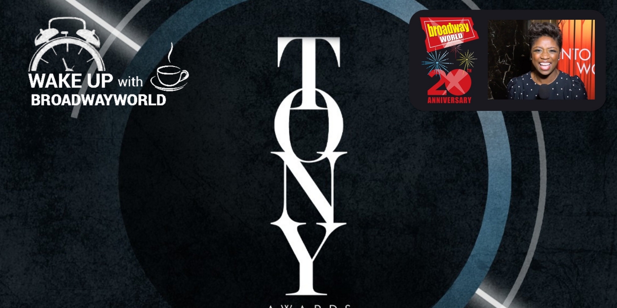 Wake Up With 5/1: Tony Awards Eligibility, Plus a Message From Montego Glover! - Vimarsana News