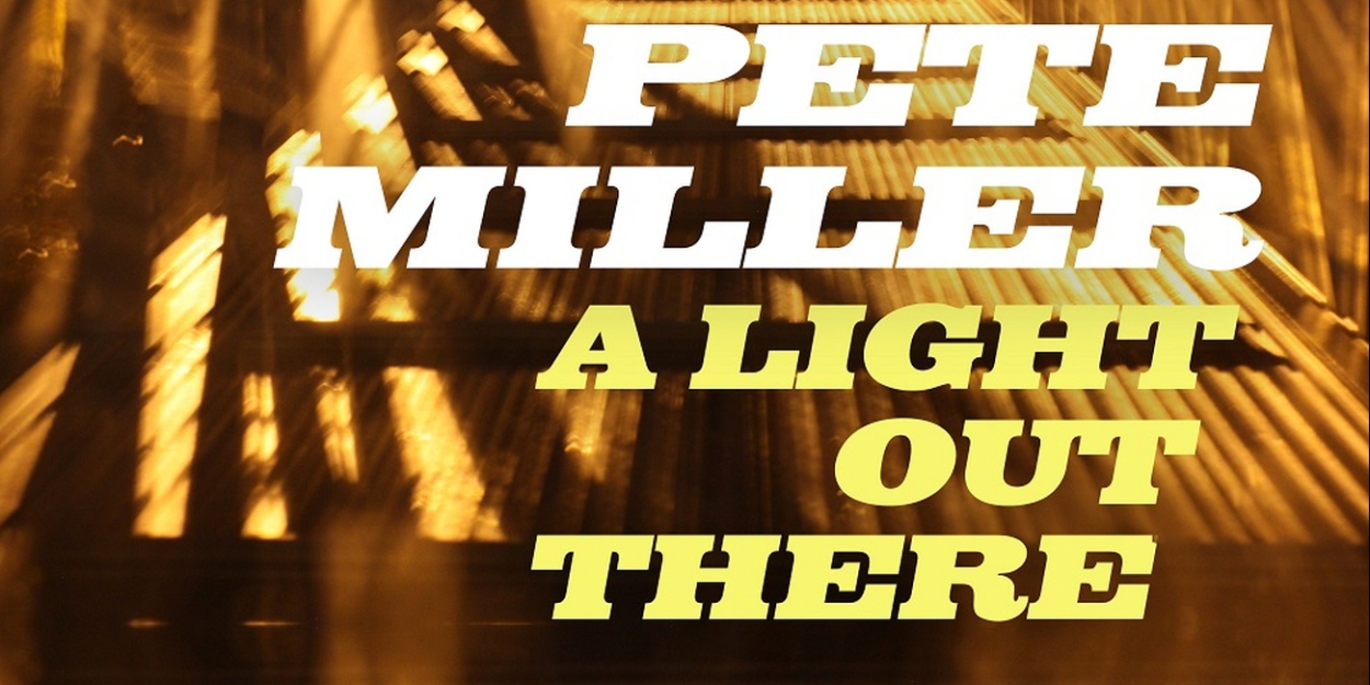 Alt-Country/Folk Singer-Songwriter Pete Miller Releases Debut Single 'A Light Out There' - Vimarsana News