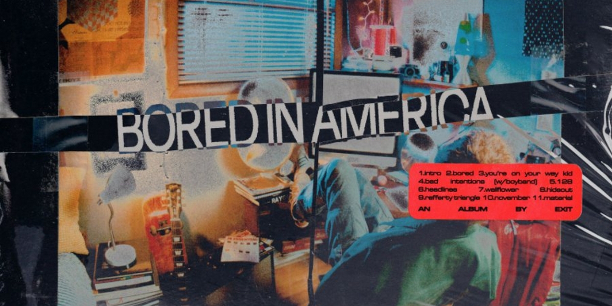 Exit Releases Debut Full-Length Album 'Bored In America' - Vimarsana News