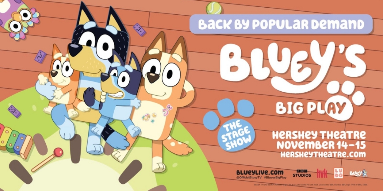 BLUEY LIVE Stage Show Returns To Hershey Theatre This Fall 