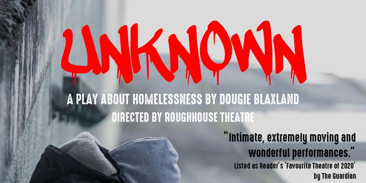 Big Issue Foundation and Roughhouse Theatre Join To Present UNKNOWN This Autumn 