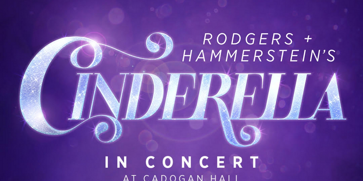 Casting Announced For CINDERELLA IN CONCERT at Cadogan Hall