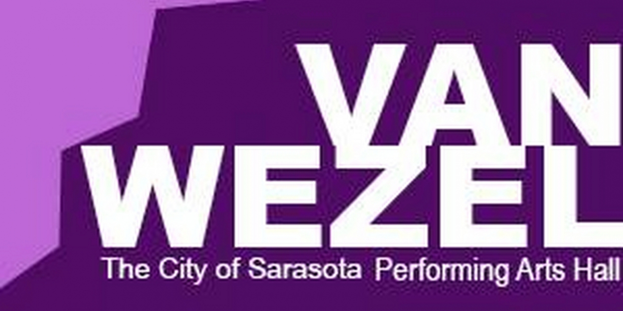 The Van Wezel Performing Arts Hall Announces Schedule Changes