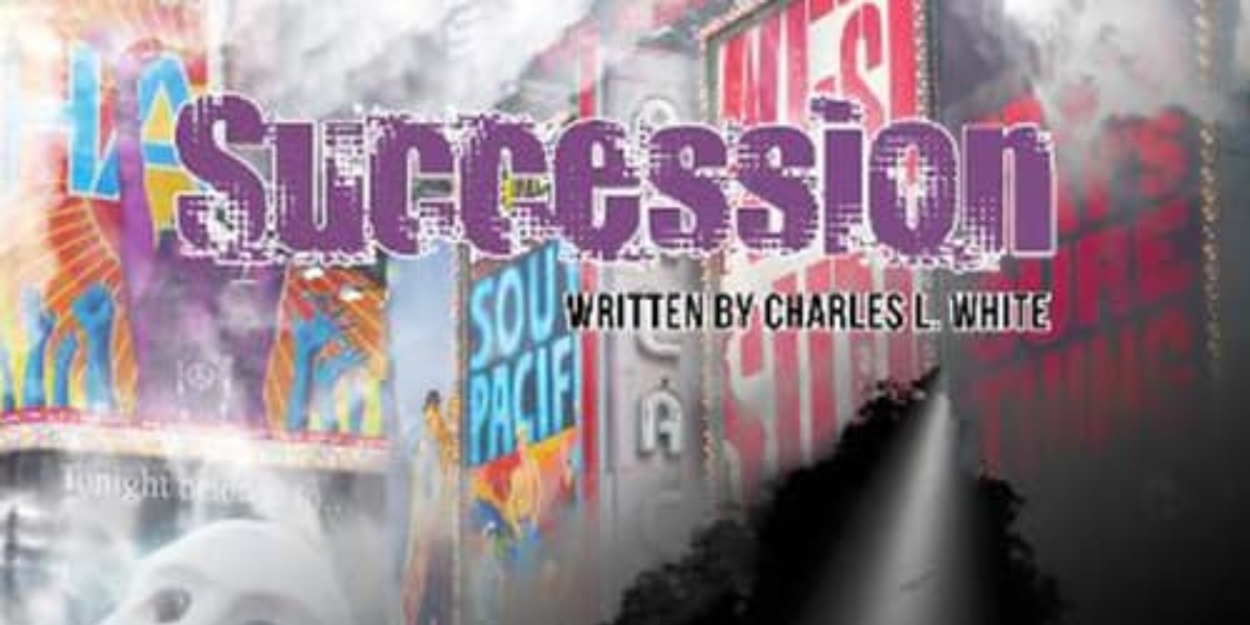 Review: SUCCESSION, Stage Play Written By Charles L. White 