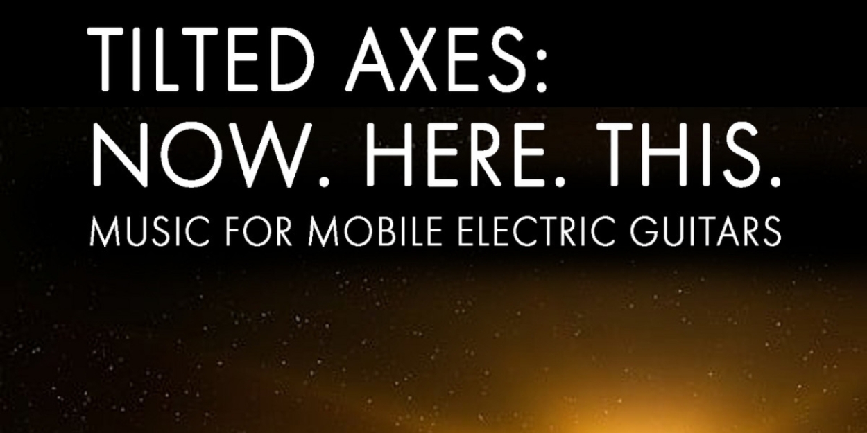 Tilted Axes To Celebrate Earth Day 2023 With NOW. HERE. THIS.