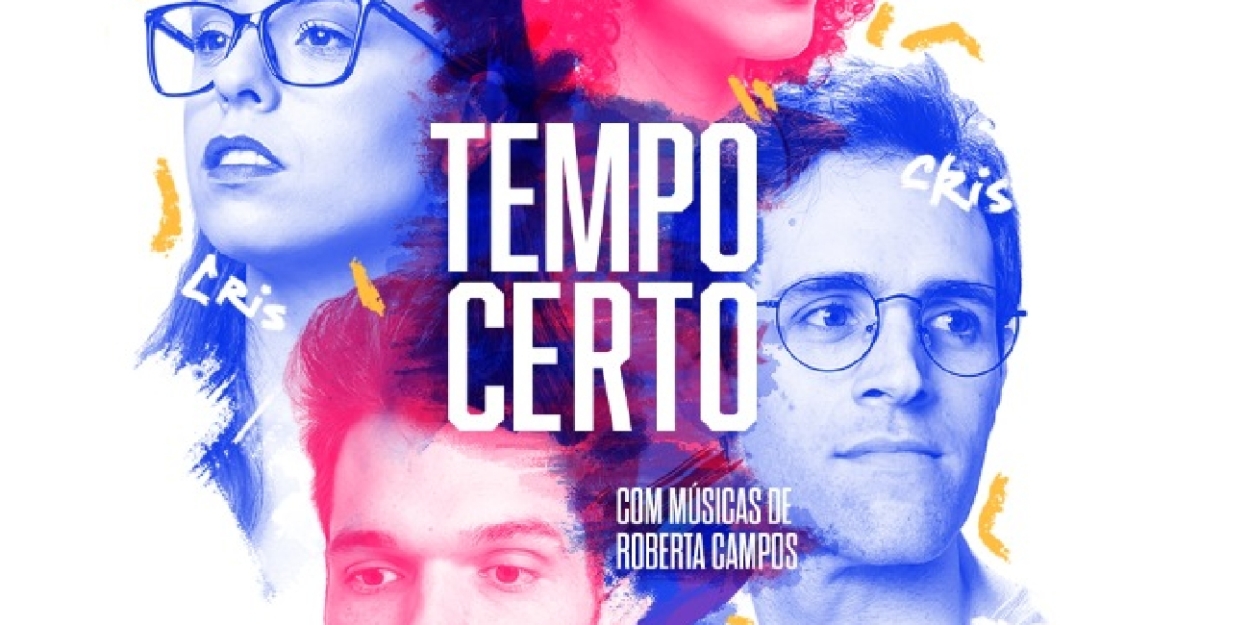 For the First Time on Stage, Musical TEMPO CERTO (Right Time) Features Songs by Roberta Campos 