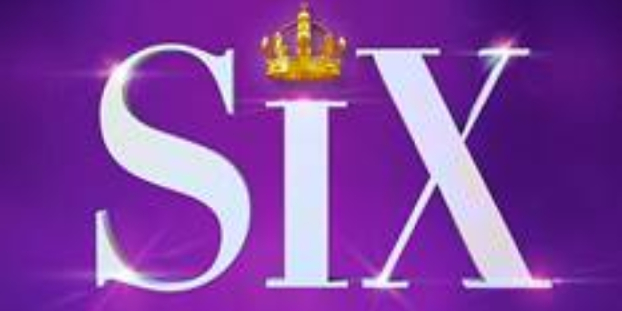 SIX The Musical Comes To The Paramount Theatre, July 12-23