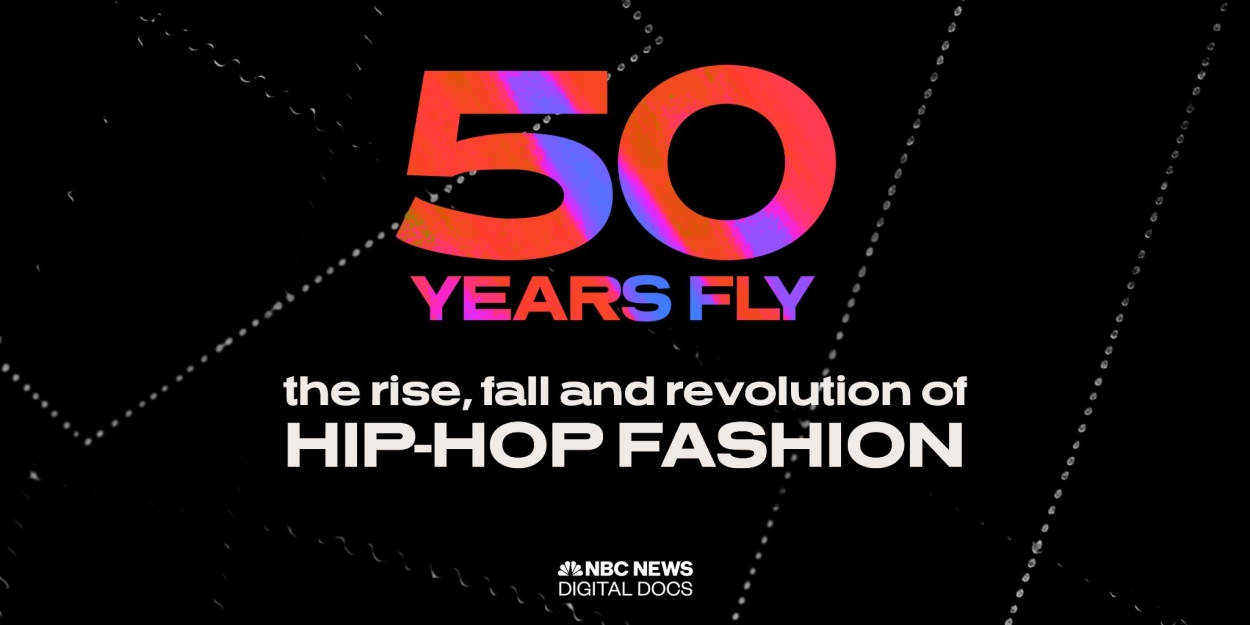 NBC News Launches New Documentary '50 Years Fly: The Rise, Fall and Revolution of Hip-Hop Fashion' 