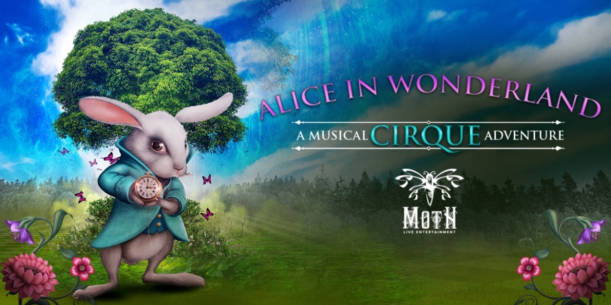 ALICE IN WONDERLAND A Musical CIRQUE Adventure is Coming to the Adrienne Arsht Center This Summer 