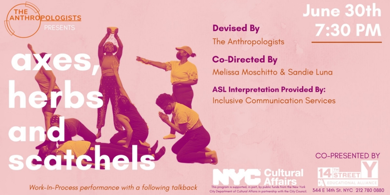 The Anthropologists to Present Work-In-Progress Showing Of AXES, HERBS AND SATCHELS At The 14th Street Y 